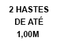 2 Hastes até 1,00m